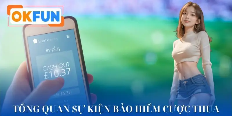 Giới thiệu chương trình bảo hiểm cược thua OKFUN