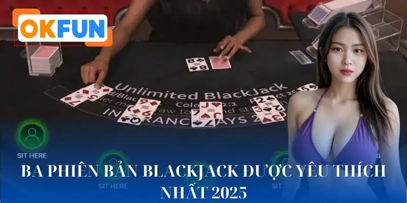 Nhiều phiên bản blackjack phù hợp mọi chiến lược chơi