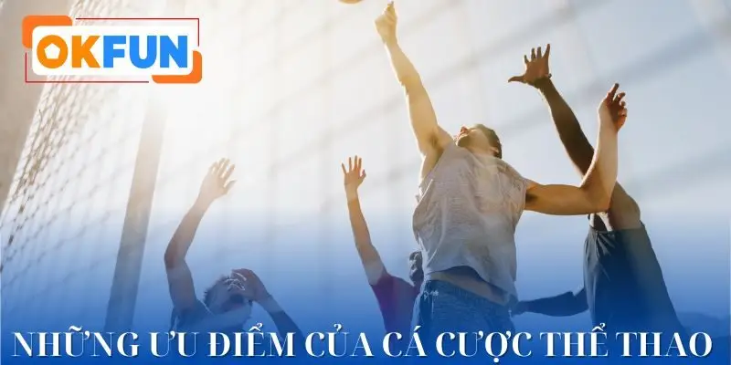 2 ưu điểm ăn đứt các sân cá cược khác trên thị trường