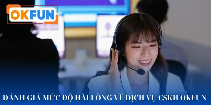 Đánh giá sơ về dịch vụ CSKH OKFUN