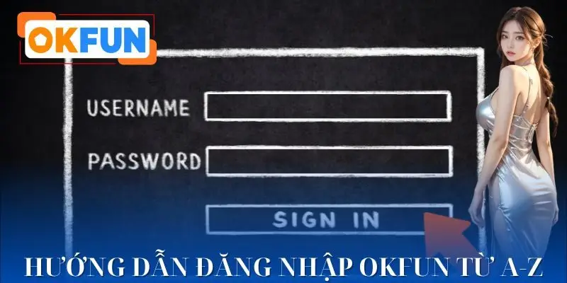Hướng dẫn đăng nhập OKFUN an toàn 100%