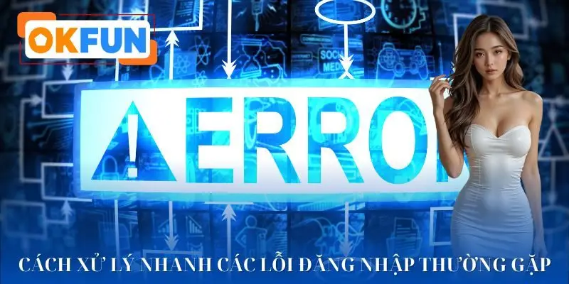 Cách xử lý vấn đề trục trặc khi đăng nhập
