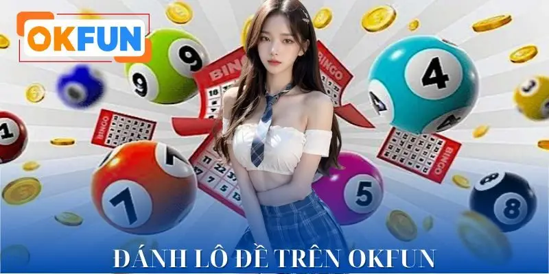 Đánh Lô Đề Trên OKFUN