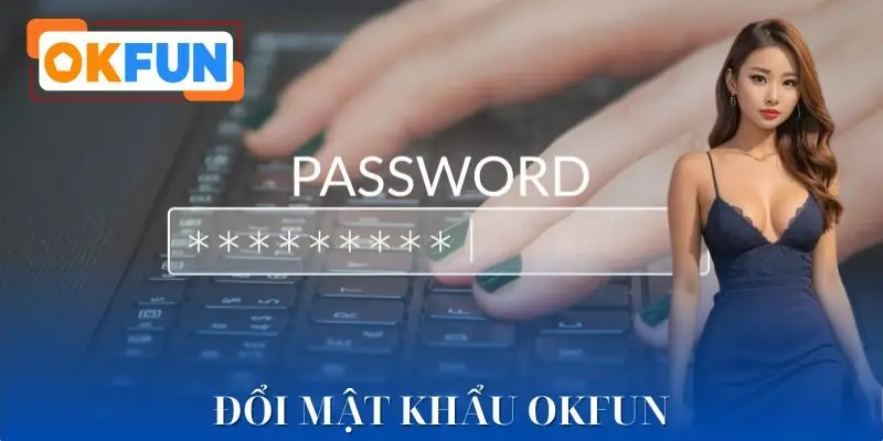 Đổi Mật Khẩu OKFUN