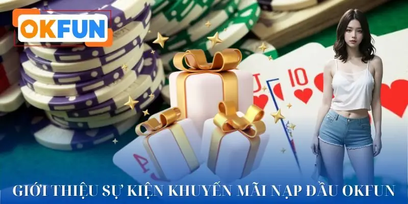 Tổng quan về khuyến mãi nạp đầu OKFUN