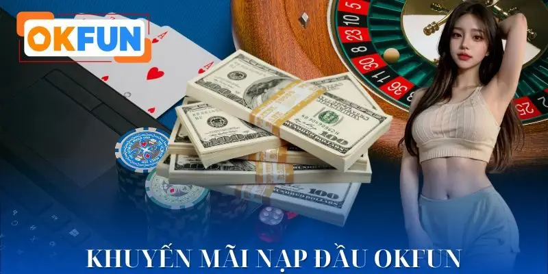 Khuyến Mãi Nạp Đầu OKFUN