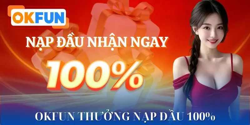 OKFUN Thưởng Nạp Đầu 100%
